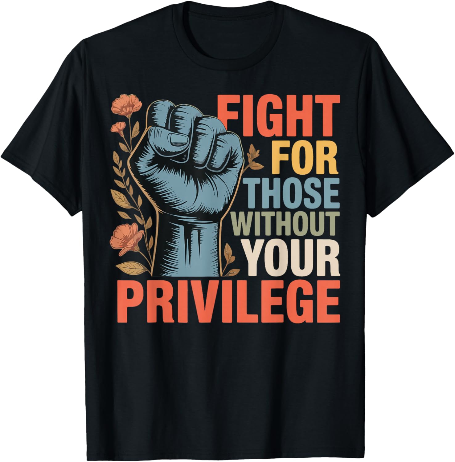 Fight For Those Without Your Privilege T-Shirt
