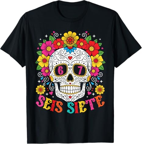 Seis Siete Sugar Skull Dia De Los Muertos Tees