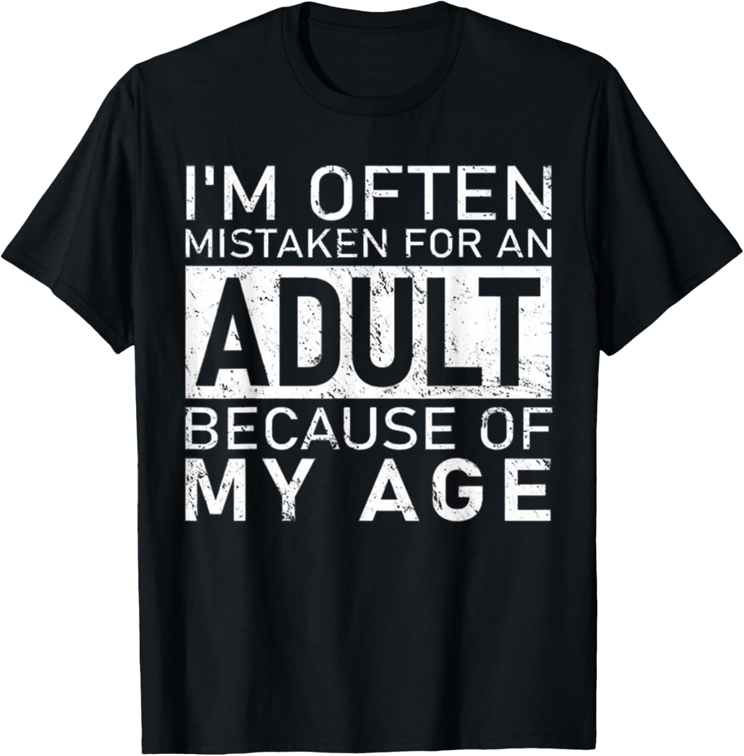 I'm Often Mistaken For An Adult Because Of My Age Funny T-Shirt