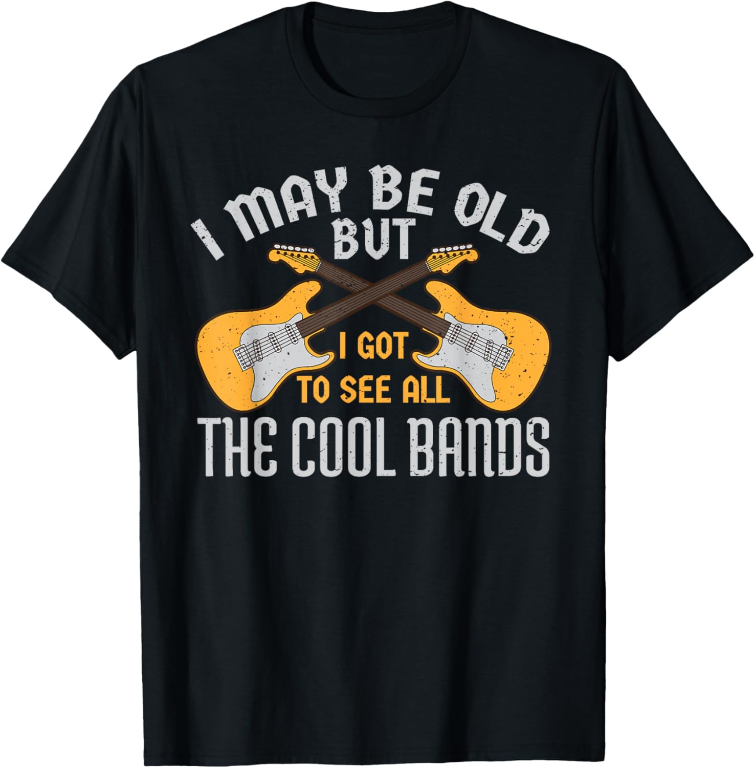 I May Be Old But I Got To See All The Cool Bands Guitare T-Shirt