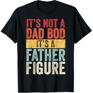 Mens It’s Not A Dad Bod It’s A Father Figure, Funny Retro Vintage,Short Sleeve T-Shirt