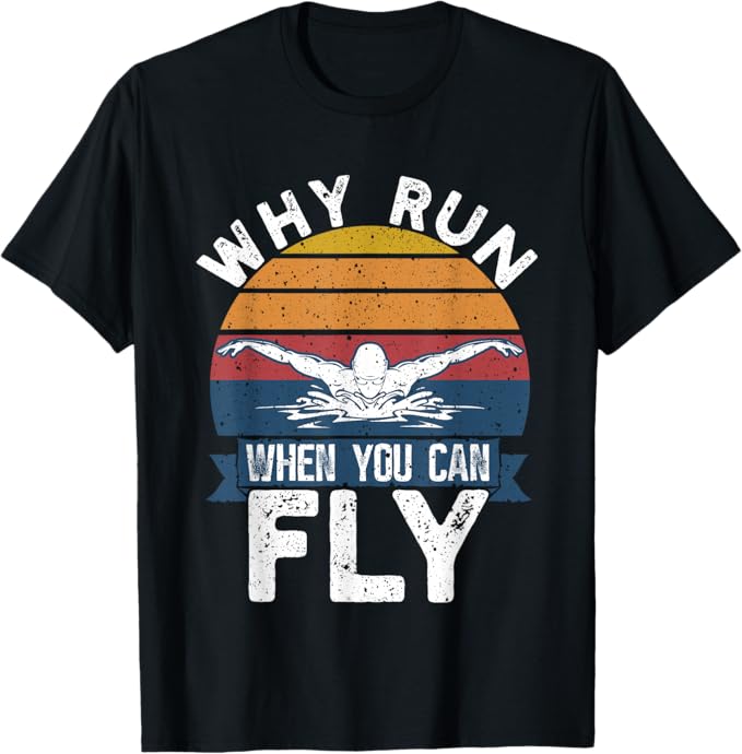 Why Run When You Can Fly Butterfly Swimming Shirt