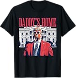 Daddys Home White House Trump 2024 T-Shirt