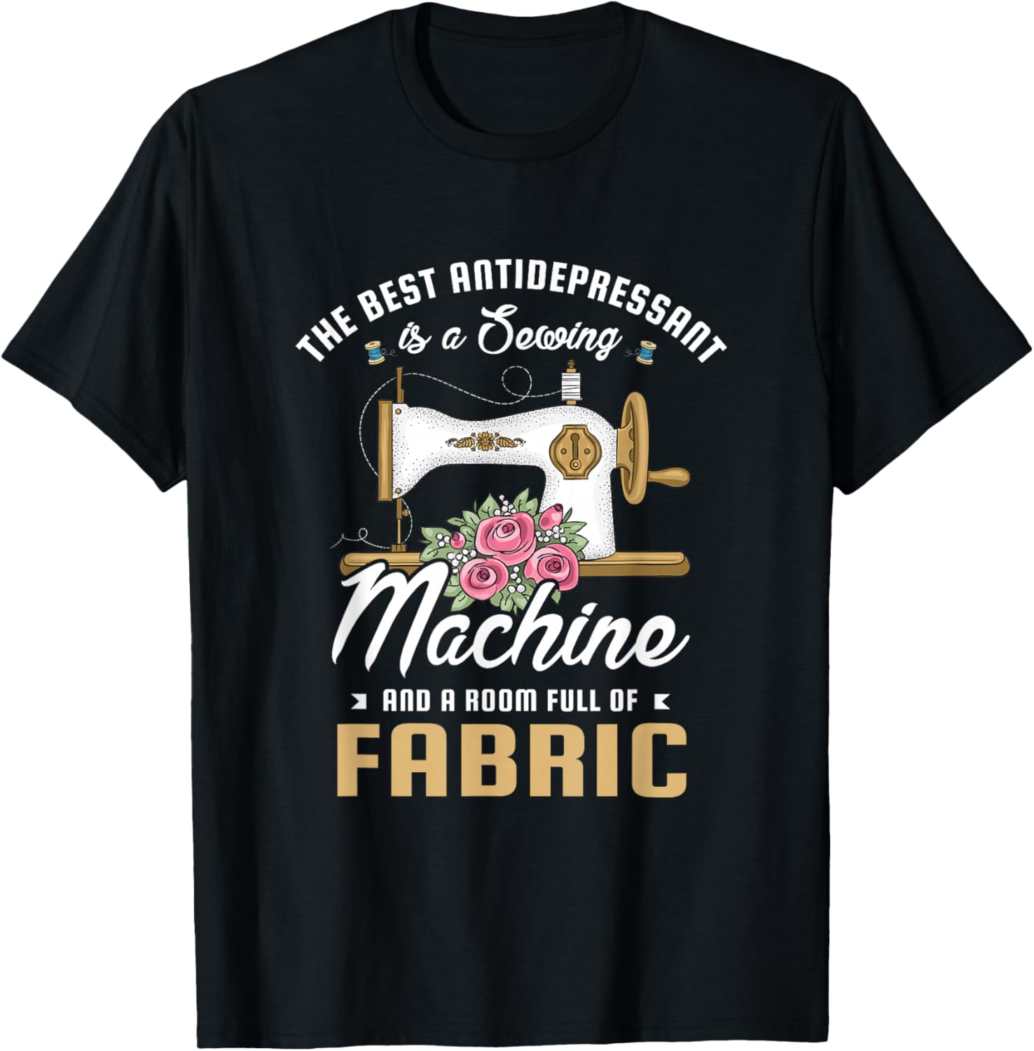 The best antidepressant is a sewing machine and Sewing Fan T-Shirt