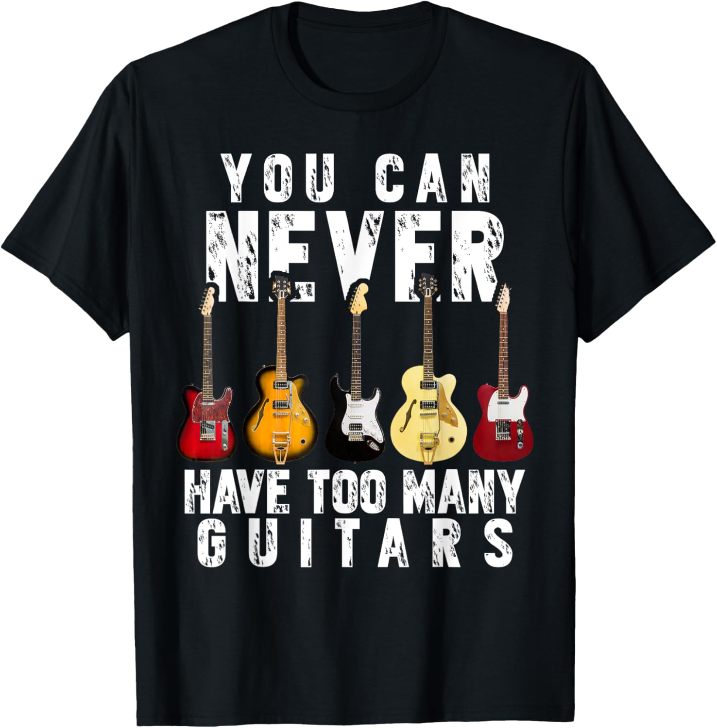 You Can Never Have Too Many Guitars Music Funny Gift Shirt T-Shirt