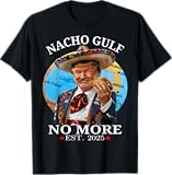 Funny Trump Nacho Gulf No More Trump Merchandise T-Shirt