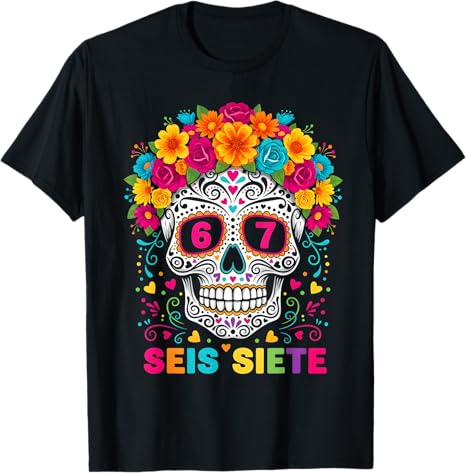 Seis Siete Six Seven Sugar Skull Day Of The Dead
