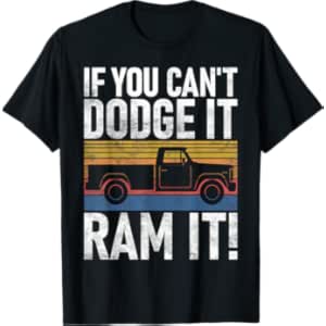 If you cant Dodge it Ram it Pickup Truck T-Shirt