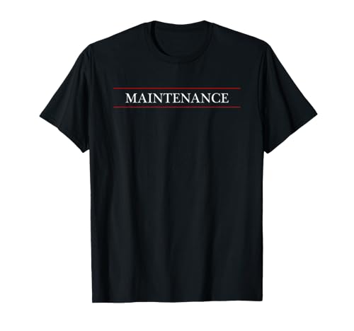 Top That Says the Word Maintenance, Maintenance Man Gift T-Shirt