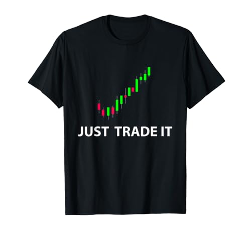 Stock & FX Trading Tees - JUST TRADE IT Funny Stock Investor T-Sh...