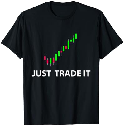 Stock & FX Trading Tees - JUST Trade IT Funny Stock Investor T-Sh...