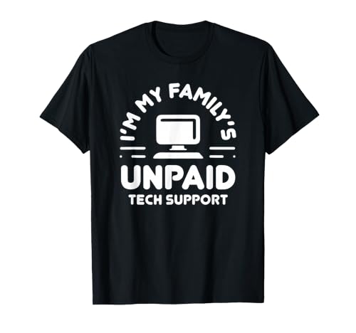 I'm My Family's Unpaid Tech Support Funny Computer Engineer T-Shi...