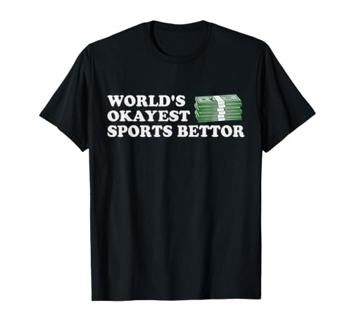 Funny Worlds Okayest Sports Bettor Betting Gambling Gift T-Shirt
