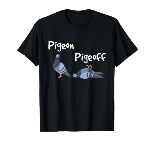 Pigeon Pigeoff - Bird Birdwatcher Birdwatching Pigeon Racing T-Sh...