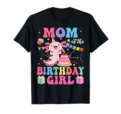 Mom Of the Birthday Axolotl Girl Family Matching Bday Party T-Shi...