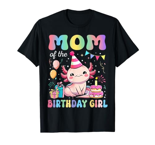 Mom Of The Birthday Girl Axolotl Bday Party Family T-Shirt