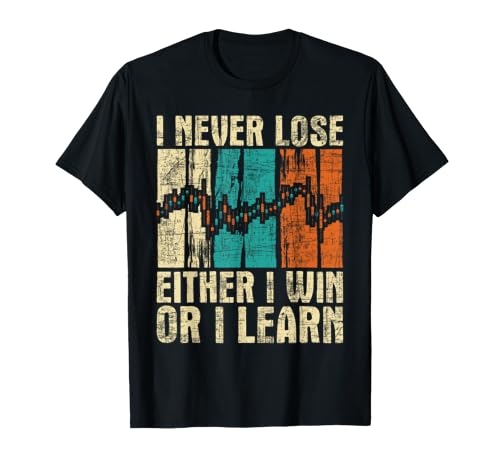 I Never Lose - Stock Market Trading Day Trader Investor Win T-Shi...