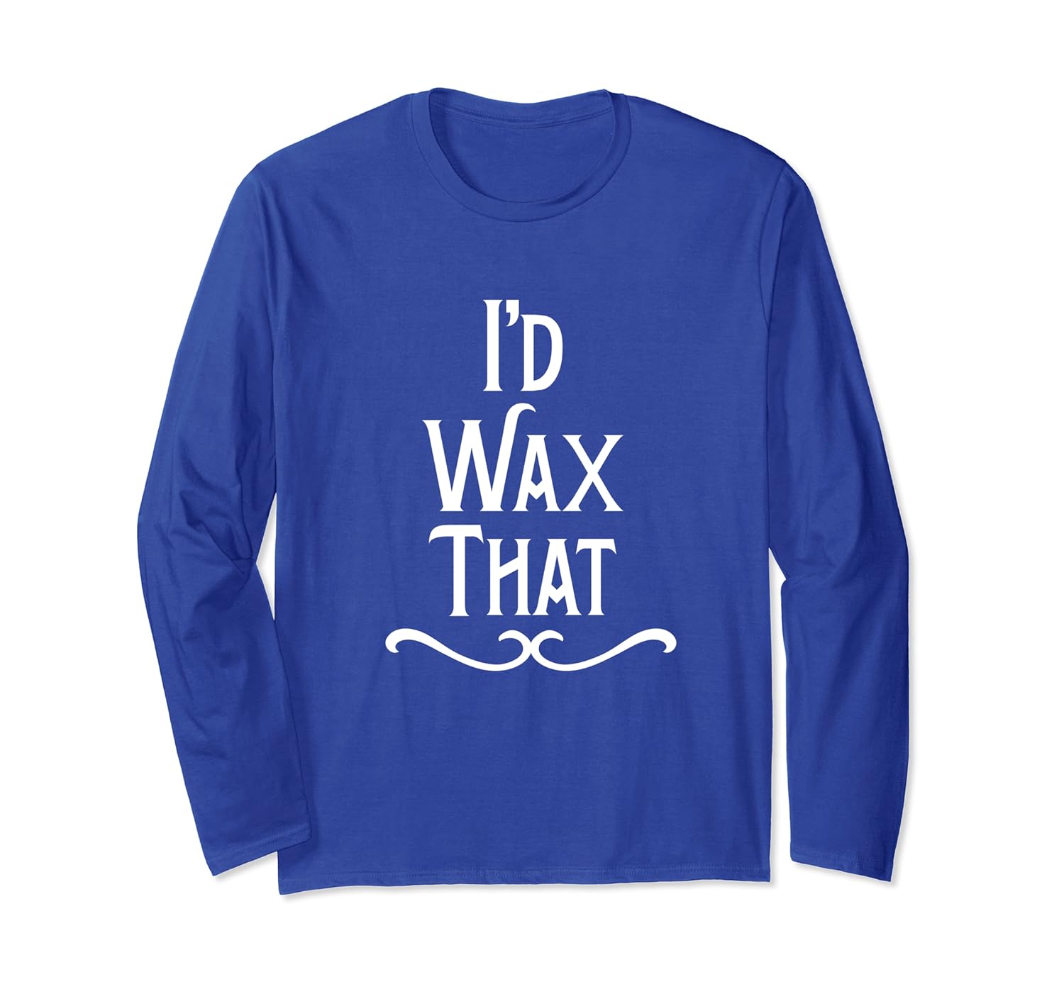 Amazon Com I D Wax That Hair Waxing Gift Long Sleeve T Shirt