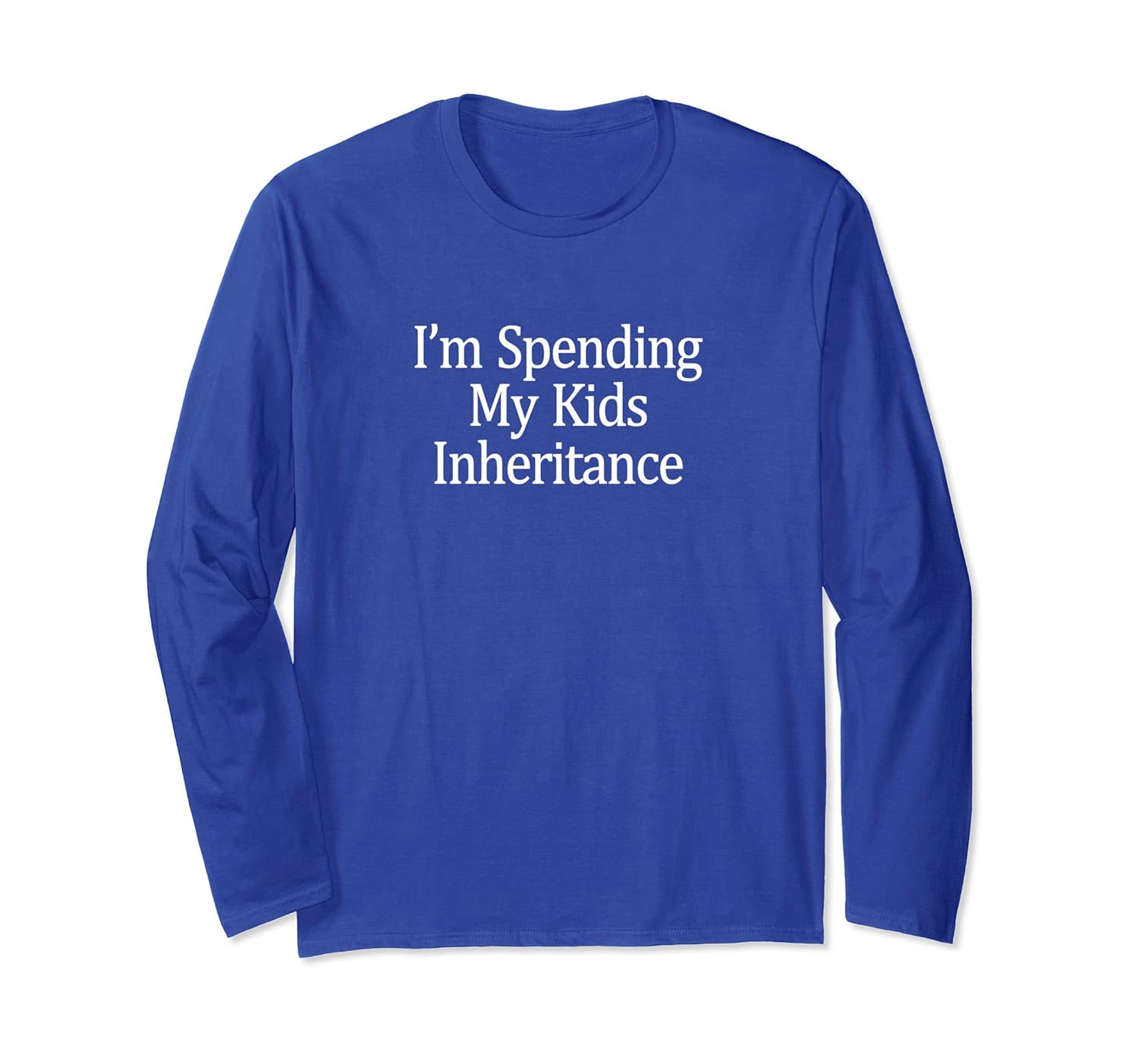 I'm Spending My Kids Inheritance - Long Sleeve T-Shirt-ANZ