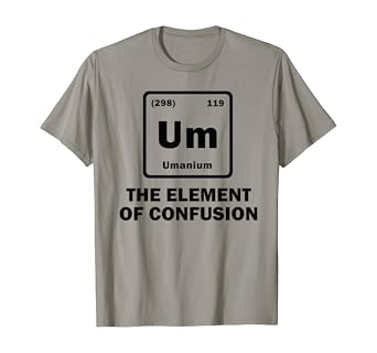 Um element of confusion shirt Clearance