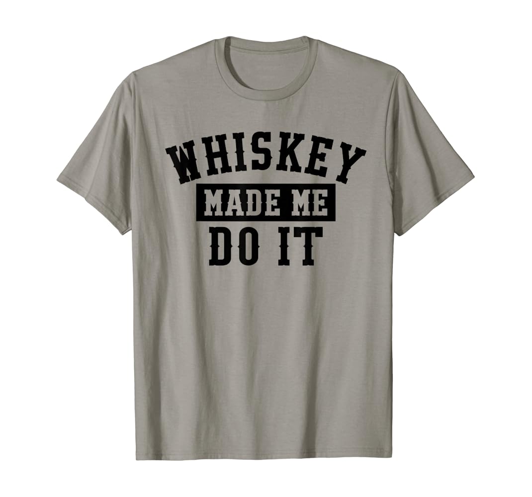 Whiskey made me do it t shirt Clearance