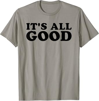 Its all good t shirt Clearance