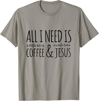all i need is coffee and jesus shirt