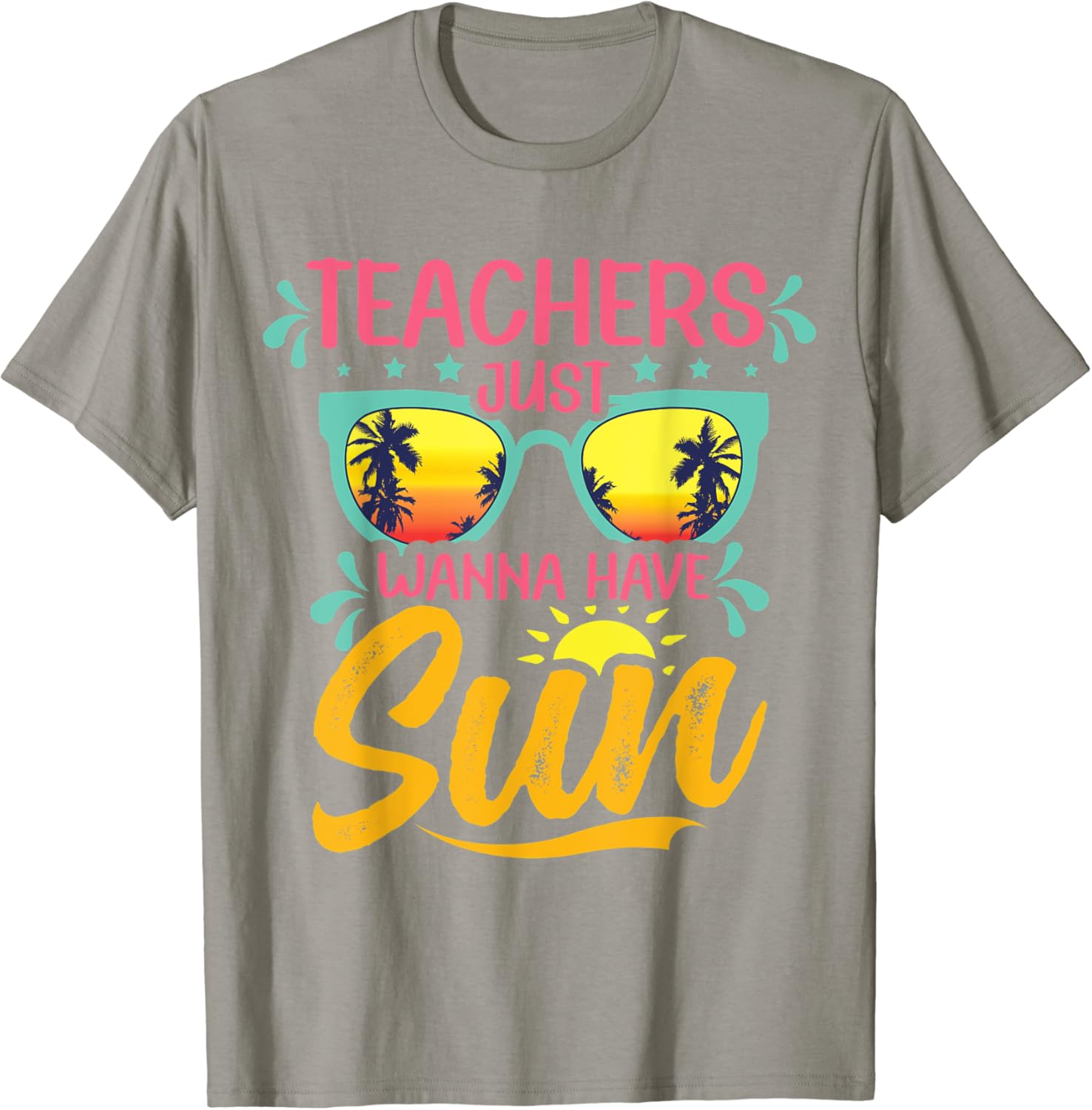 Happy Last Day Of School Teachers Just Wanna Have Sun Summer T-Shirt