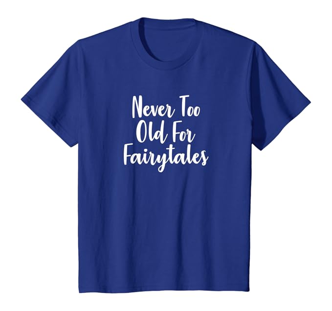 Never too old for fairytales shirt Clearance