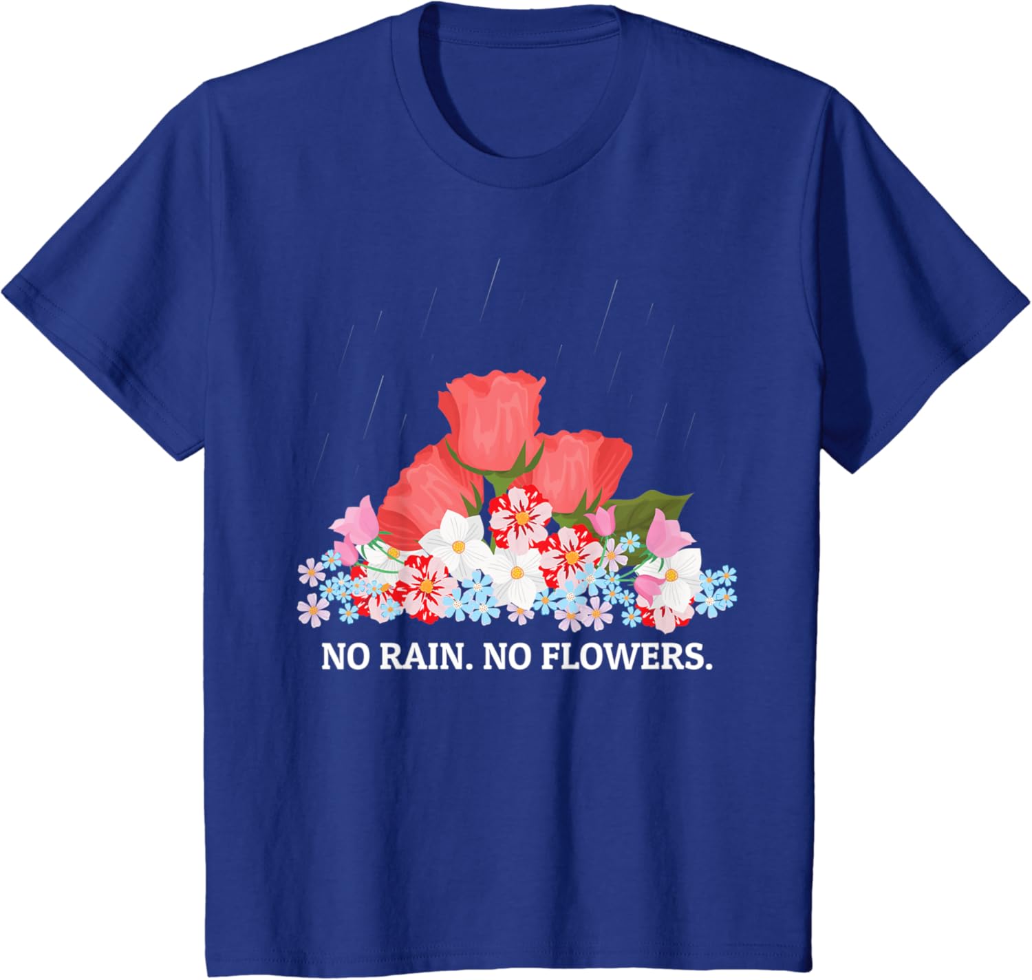 Amazon Com No Rain No Flowers Roses Lilies And Jasmines Floral Spring T Shirt Clothing