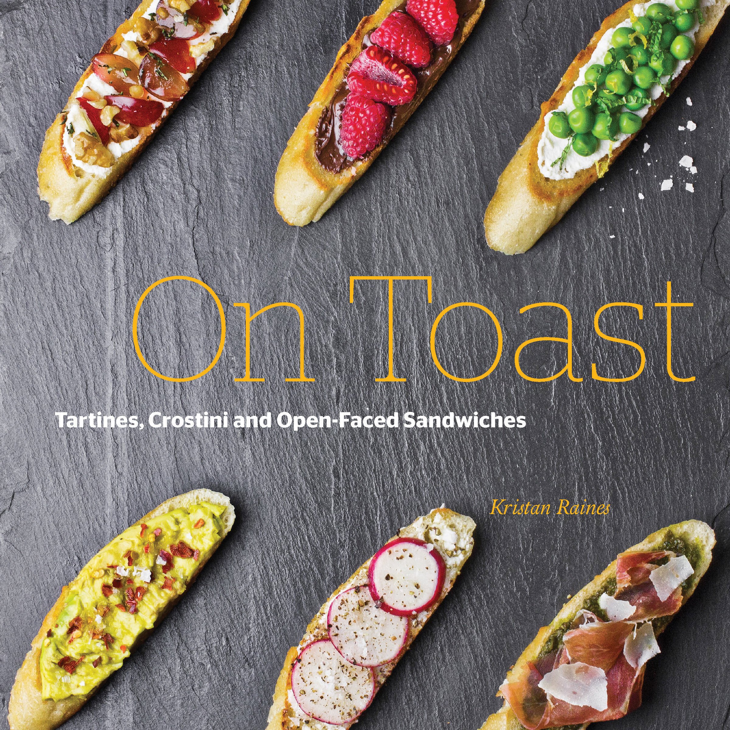 On Toast: Tartine, Crostini, and Open-Faced Sandwiches