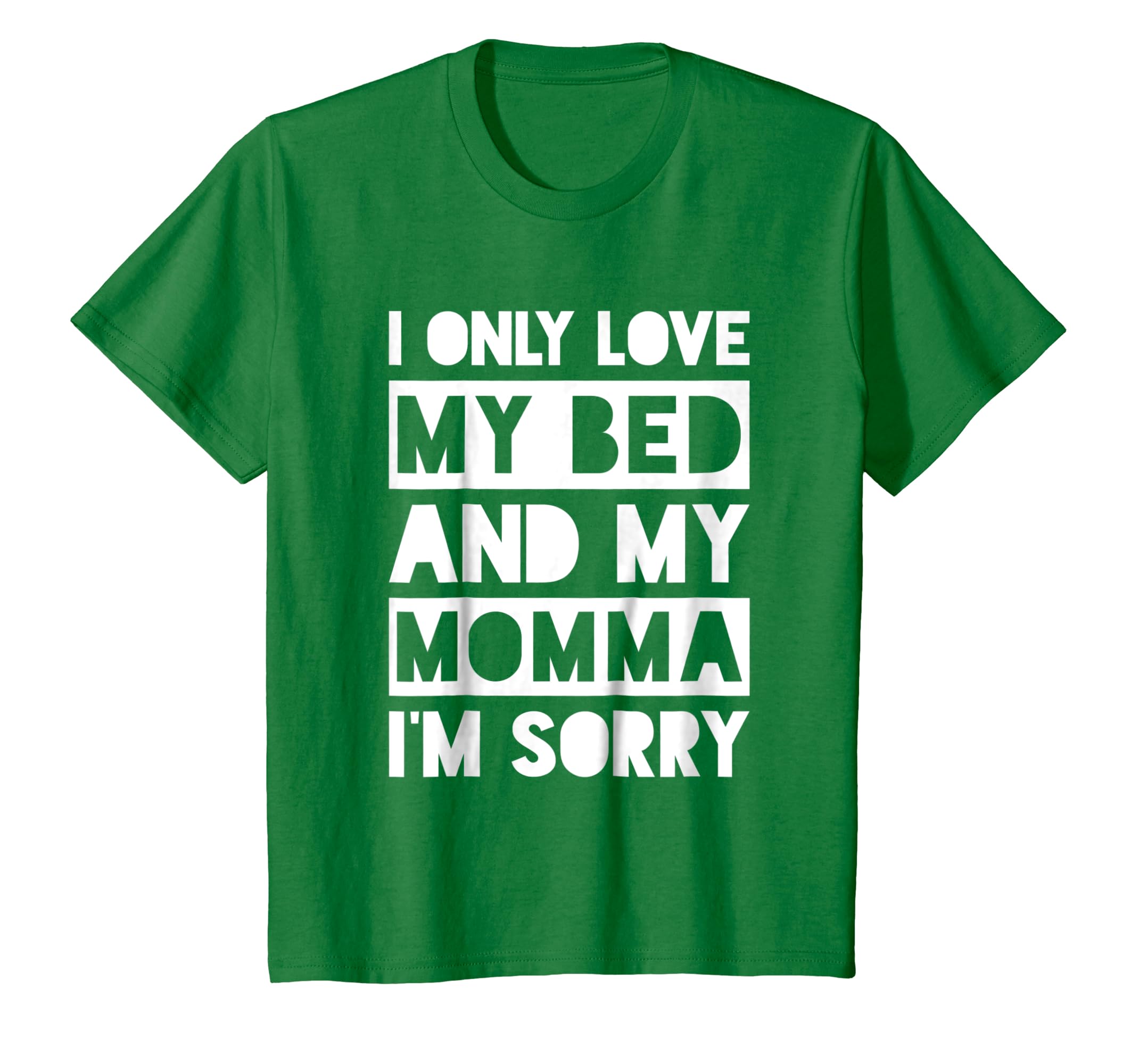 I Only Love My Bed And My Momma Im Sorry Shirt Teehay