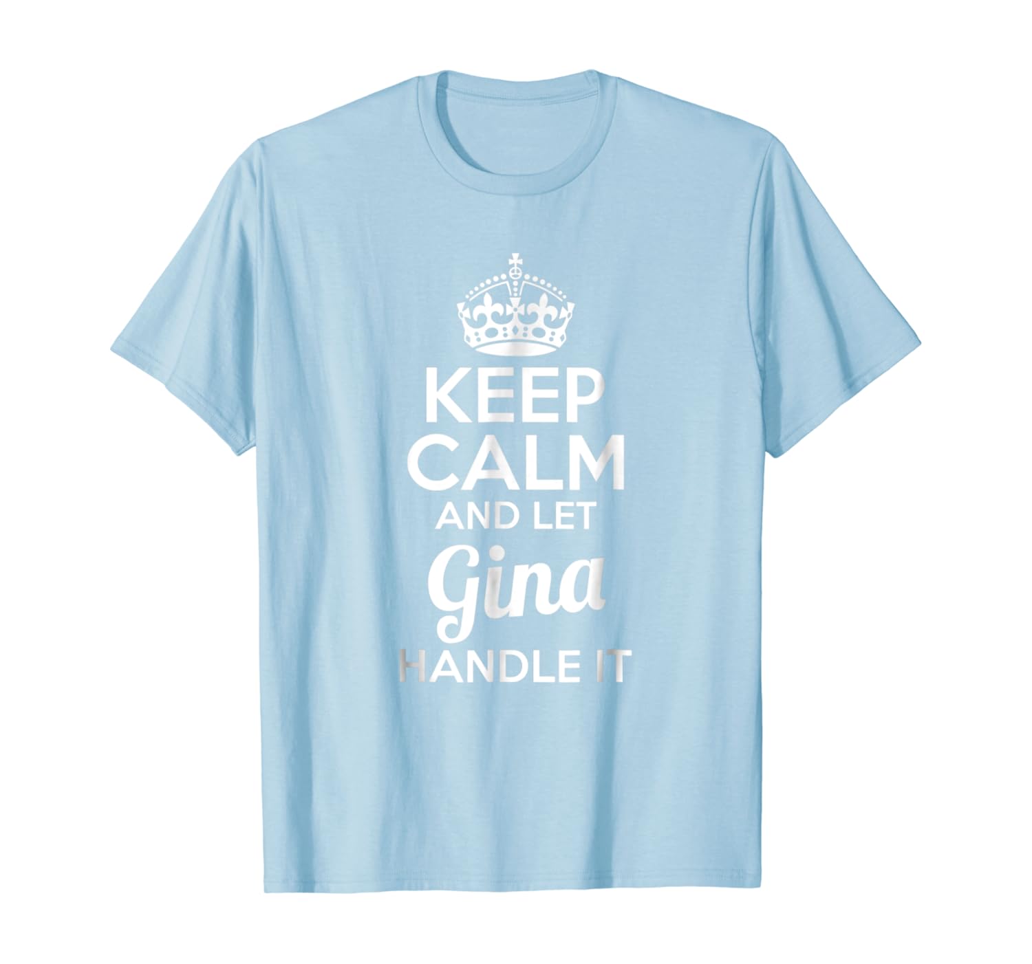 Amazon Com Gina T Shirt Keep Calm And Let Gina Handle It Clothing