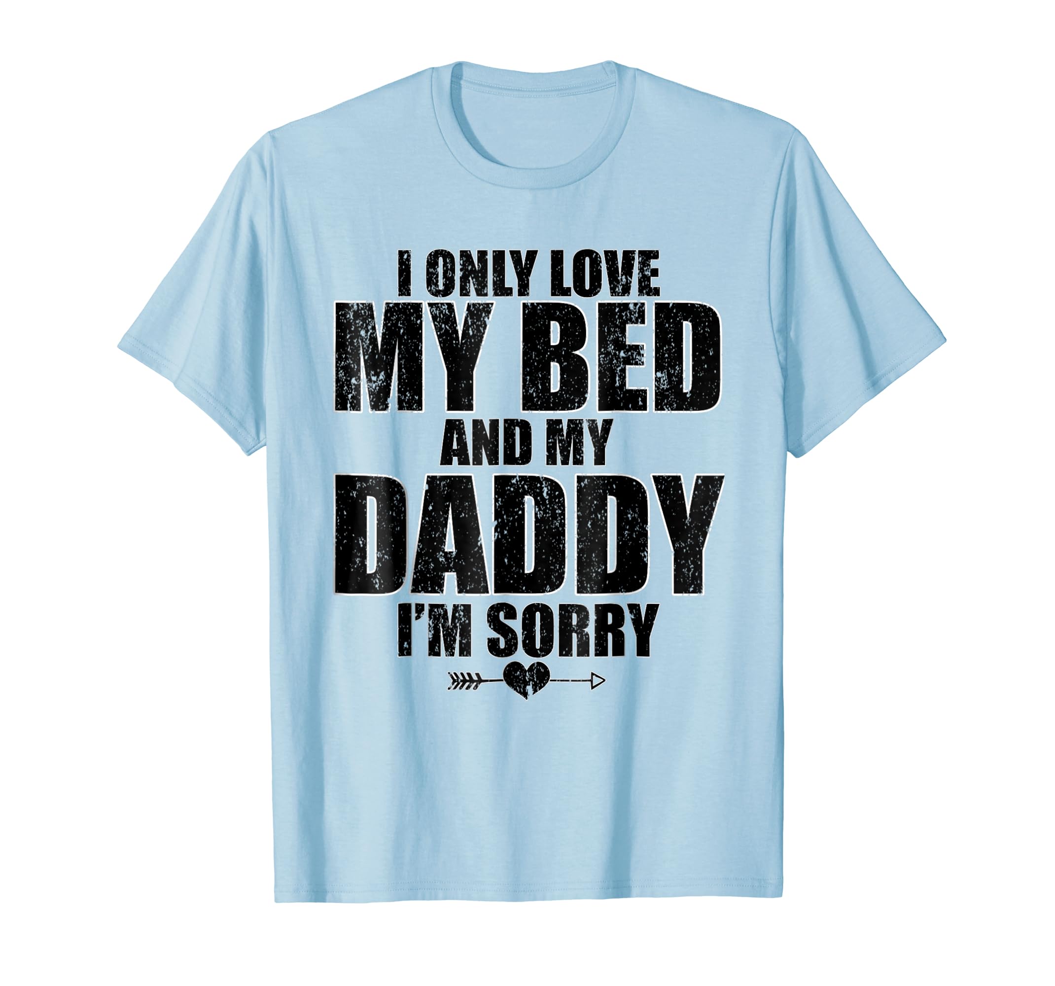 Sorry, I Only Love My Bed And My Daddy Tshirt - Daddy Gift-anz