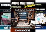  Music Production Secrets - Audio Engineering, Home Recording Studio, Song Mixing, and Music Business Advice (4 Book Series)