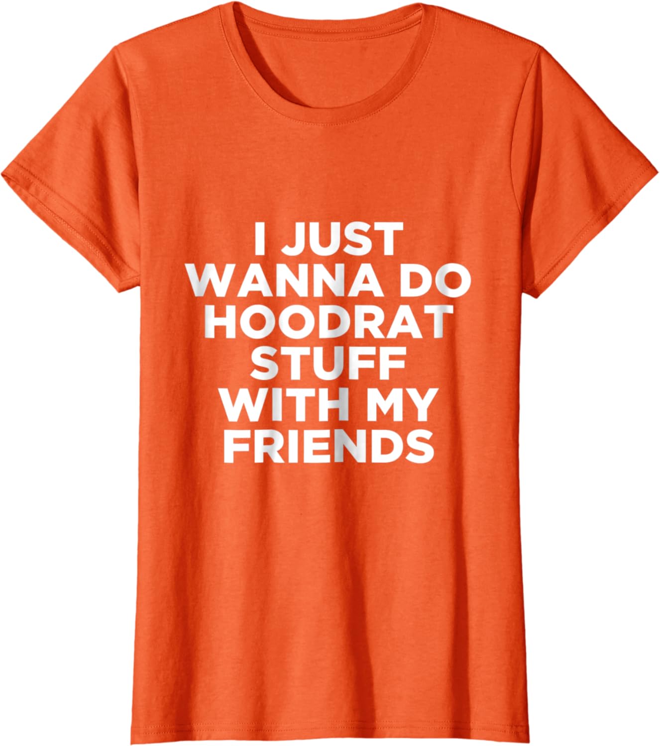 Amazon Com I Just Wanna Do Hoodrat Stuff With My Friends T Shirt Clothing Amazon Com I Just Wanna Do Hoodrat Stuff With My Friends T Shirt Clothing