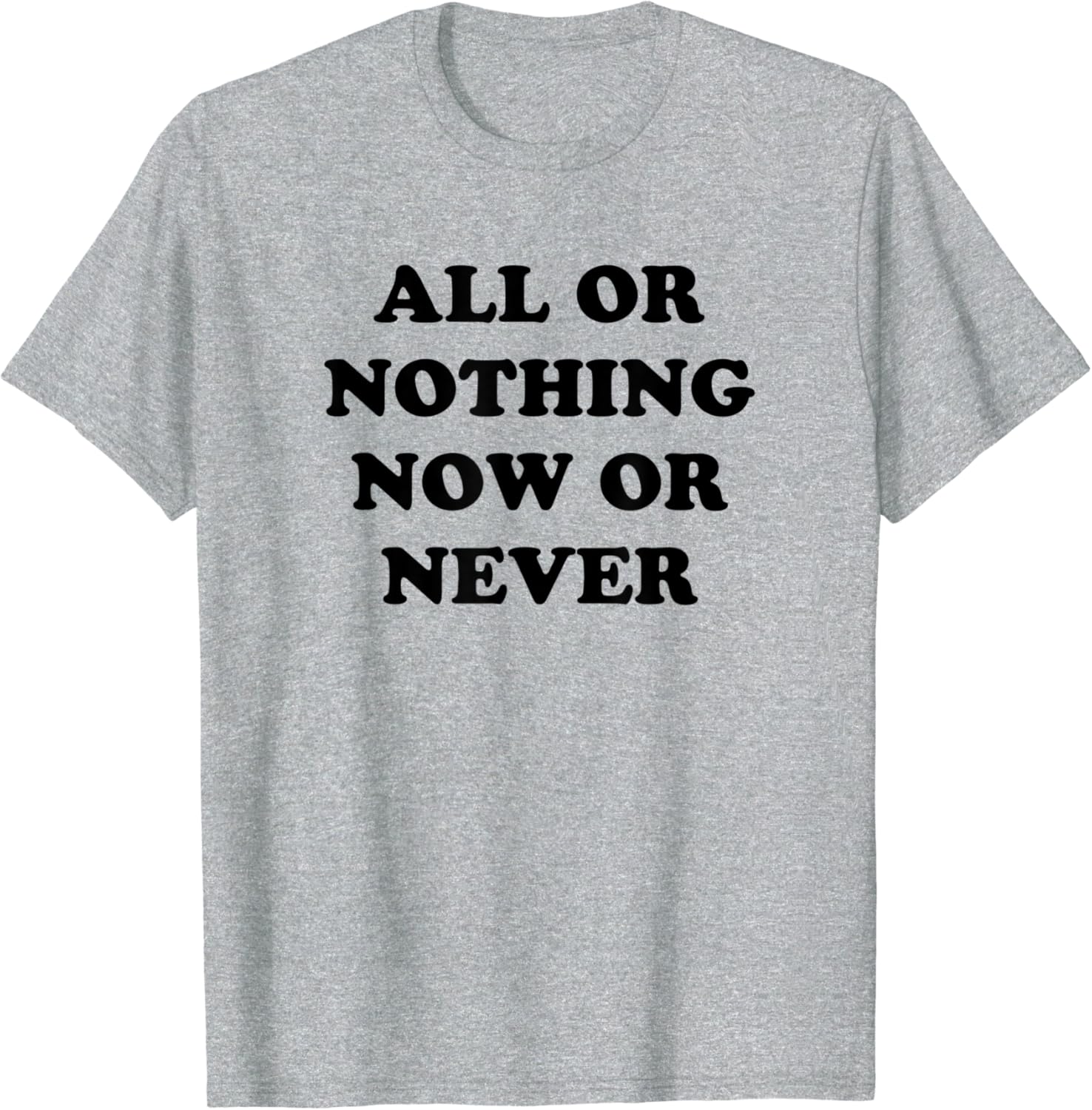 Amazon Com All Or Nothing Now Or Never Tee Shirt Clothing Shoes Jewelry