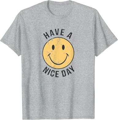 T shirt have a nice day Clearance