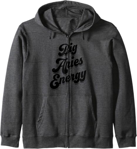 Big Aries Energy Women Aries Sign Zodiac Season Horoscope Zip Hoodie