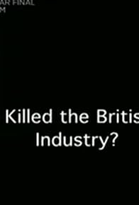 Primary photo for Who Killed the British Car Industry? Primary photo for Who Killed the British Car Industry?
