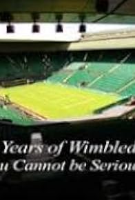 Primary photo for 125 Years of Wimbledon: You Cannot Be Serious Primary photo for 125 Years of Wimbledon: You Cannot Be Serious