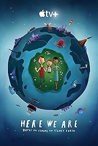 Primary photo for Here We Are: Notes for Living on Planet Earth Primary photo for Here We Are: Notes for Living on Planet Earth