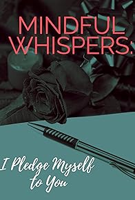 Primary photo for Mindful Whispers: I Pledge Myself to You
