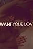 Primary photo for I Want Your Love