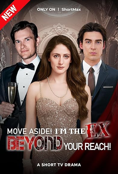 Primary photo for Move Aside! I'm the Ex Beyond Your Reach Primary photo for Move Aside! I'm the Ex Beyond Your Reach