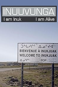 Primary photo for Inuuvunga: I Am Inuk, I Am Alive Primary photo for Inuuvunga: I Am Inuk, I Am Alive