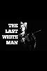Primary photo for The Last White Man Primary photo for The Last White Man