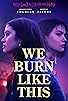Primary photo for We Burn Like This