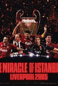Primary photo for The Miracle of Istanbul: Liverpool 2005