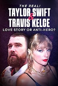 Primary photo for The Real! Taylor Swift and Travis Kelce - Love Story or Anti-Hero?